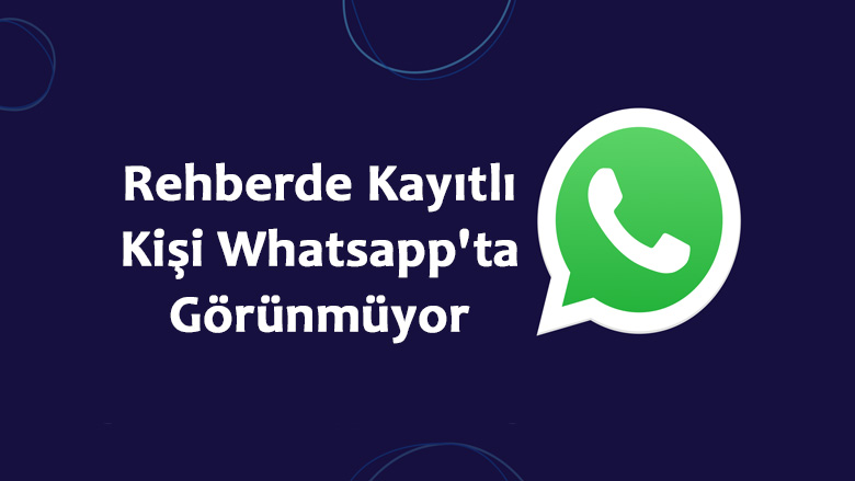 Telefonda Rehberde Kayıtlı Kişi Whatsappta Görünmüyor