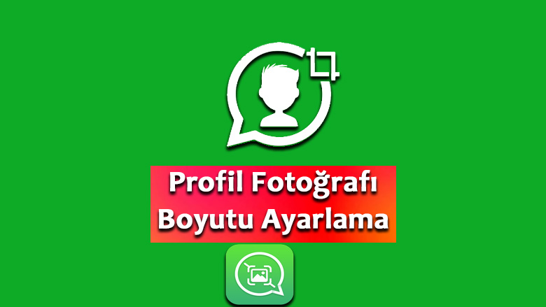 Whatsapp Profil Fotoğrafı Boyutu ayarlama